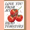 Love You From My Head Tomatoes Greetings Card