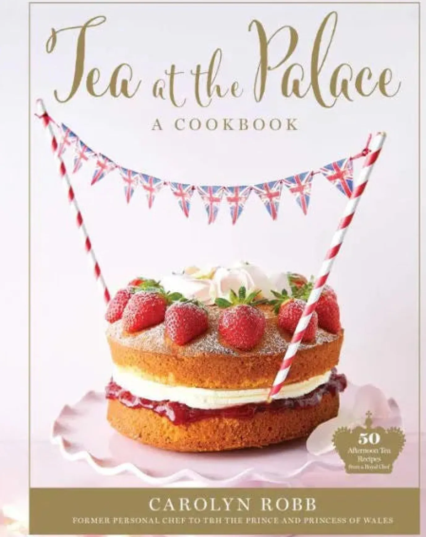 Tea at the Palace Cookbook by Carolyn Robb