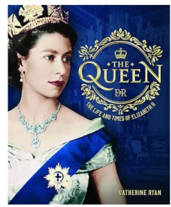The Queen - The Life & Times of Elizabeth II Book by Catherine Ryan