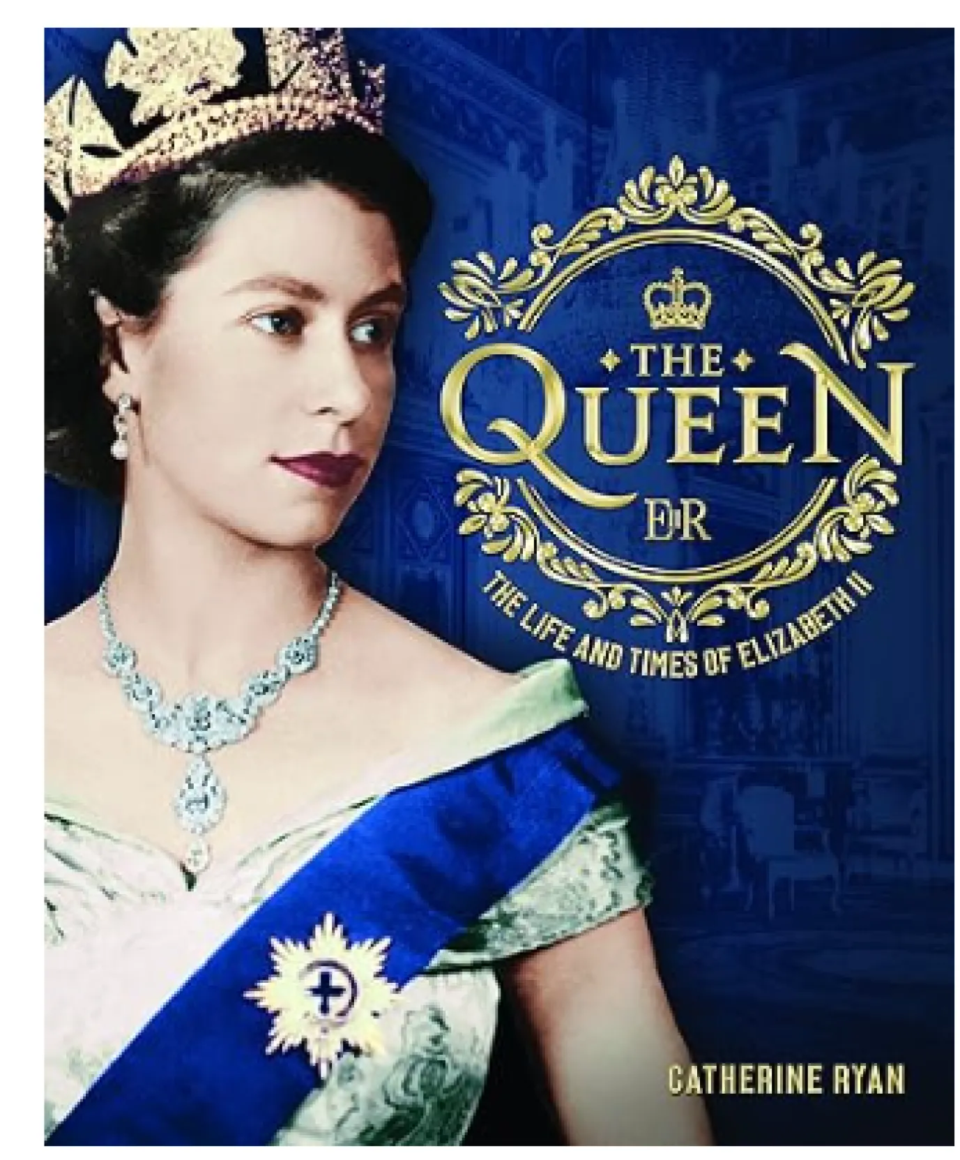 The Queen - The Life & Times of Elizabeth II Book by Catherine Ryan