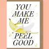 You Make Me Peel Good Greetings Card