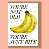 You're Not Old, You're Just Ripe Greetings Card
